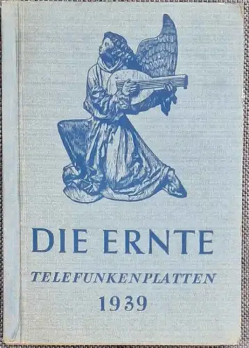 Die ERNTE - Hauptverzeichnis der Telefunken Platten 1939 - Enthält alle bis Ende Oktber 1938 erschienenen Telefunken-Schallplatten. 