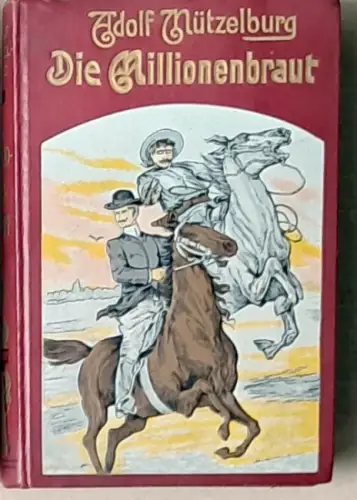 Mützelburg, Adolf: Die Millionenbraut. (Fortsetzungsroman zu DUMAS "Der Graf von Monte Christo"). 