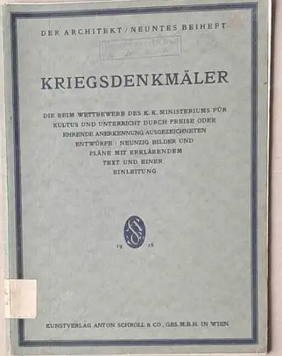 Kriegsdenkmäler die beim Wettbewerb des k.k. Ministeriums für Kultus und Unterreicht durch Preise oder ehrende Anerkennung ausgezeichneten Entwürfe. 