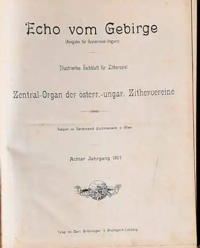 Echo vom Gebirge - 8. (Achter) Jahrgang 1907 - Ausgabe für Österreich-Ungarn. - Illustriertes Fachblatt für Zitherspiel. Redigiert von Ferdinand Kollmaneck in Wien
