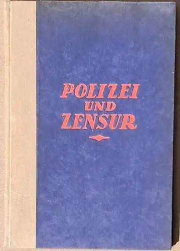 Houben, H. H. Prof. Dr: Polizei und Zensur. - Längs- und Querschnitte durch die Geschichte der Buch- und Theaterzensur. 