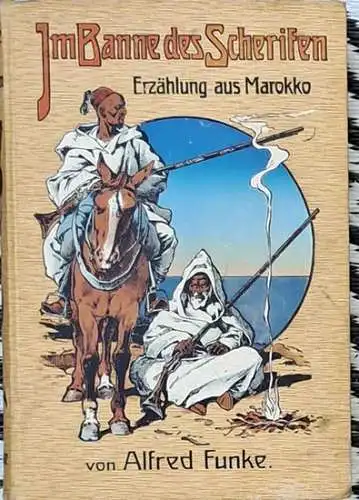 Funke, Alfred: Im Banne des Scherifen. - Erzählung aus Marokko. 
