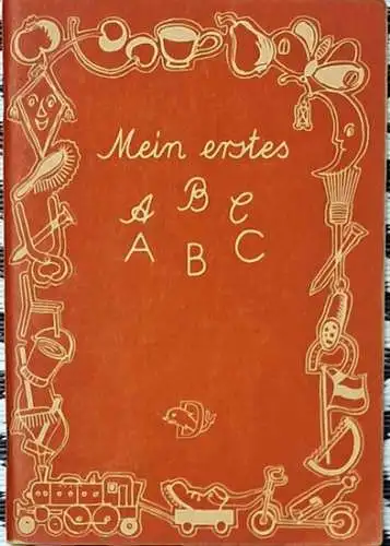 Kade, Franz (Hrg.): Mein erstes ABC - Ein kleines Wörterbuch für die Hand des Schülers mit Arbeitsanweisungen für die Still- und Hausarbeit. 