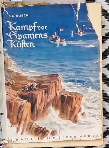Busch, Fritz Otto: Kampf vor Spaniens Küsten. - Deutsche Marine im spanischen Bürgerkrieg. 