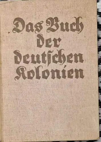 Schnee, Heinrich  Dr. (Vorwort): Das Buch der deutschen Kolonien. - hrg. unter Mitarbeit der früheren Gouverneure. 