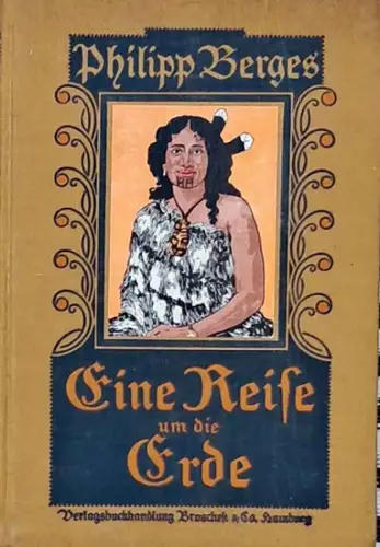 Berges, Philipp: Eine Reise um die Erde.   SIGNIERT ! - in Skizzen. (Nordamerika, Tahiti, Neu-Seeland, Australien, Bismarck-archipel, Neu-Guinea, Palau, China, Japan, Ostasien, Indien, Deutsch-Ostafrika DOA. 