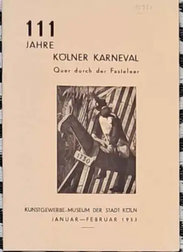 111 Jahre Kölner Karneval - Quer durch der Fasteleer. - Kunstgewerbemsueum der Stadt Köln Januar / `Februar 1933 (Austellungskatalog). 