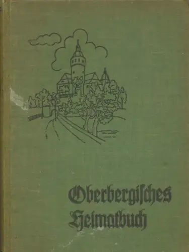 Oberbergisches Heimatbuch. - Hrg. von der Arbeitsgemeinschaft für Heimatforschung und Volkstumspflege im Nationalsozialistichen Lehrerbund Oberberg.