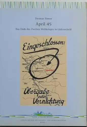 Simon, Dietmar: April 45 : das Ende des Zweiten Weltkrieges in Lüdenscheid. [Hrsg.: Geschichts- und Heimatverein Lüdenscheid e.V.]. 