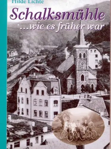 Lichte, Hilde: Schalksmühle -- wie es früher war. - Ein Streifzug durch das alte Schlaksmühle. 