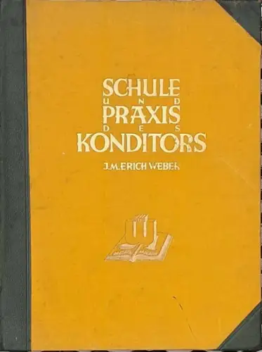 Weber, J. M. Erich: Schule und Praxis des Konditors / Skole og Praksis for Konditioren / Skola och praktik för konditörn. - Eine Schatzkammer der modernen Konditorei mit ca. 1000 Spezial-#Rezepten. 