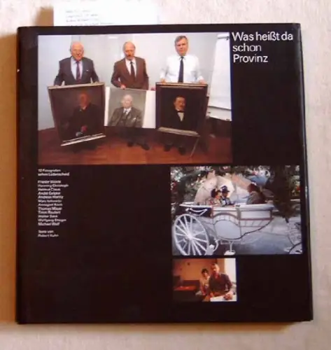 Kuhn, Robert [Text]: Was heißt da schon Provinz  SIGNERT !   12 Fotografen sehen Lüdenscheid: Frieder Blickle, Henning Christoph, Helmut Claus, Wolfgang Staiger.. 