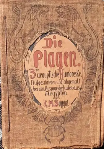Seyppel, C. M: Die Plagen. 3te aegyptische Humoreske.   Aufgeschrieben und abgemalt bei dem Auszuge der Juden aus Ägypten von C. M. Seyppel, Hofmaler.. 