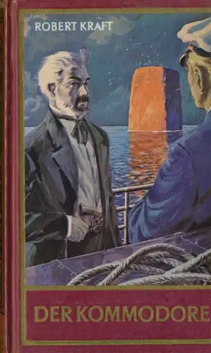 Kraft, Robert: Der Kommodore. (= Wir Seezigeuner Band.2) - Roman. 