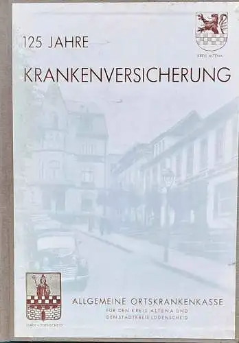 Orde, vom, Direktor a. D: Ein Rückblick auf 125 Jahre Krankenversicherung in Lüdenscheid und im Kreise Altena. - Festschrift der Allg. Ortskrankenkasse für den Kreis Altena und den Stadtkreis Lüdenscheid. 