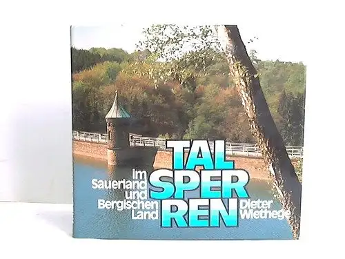 Wiethege, Dieter: Talsperren im Sauerland und Bergischen Land. Dieter Wiethege. 