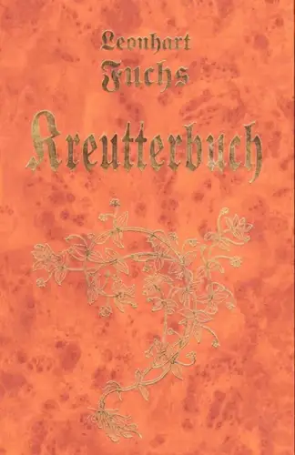 Fuchs, Leonhart: New Kreüterbuch : in welchem nit allein die gantz histori ... mit dem besten Vleiß beschrieben, sonder auch aller derselben Wurtzel, Stengel, Bletter.. 