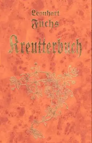 Fuchs, Leonhart: New Kreutterbuch : in welchem nit allein die gantz histori ... mit dem besten Vleiß beschrieben, sonder auch aller derselben Wurtzel, Stengel, Bletter.. 