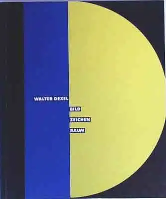 Dexel, Walter (Illustrator) und Ruth Wöbkemeier: Walter Dexel : Bild, Zeichen, Raum ; [Kunsthalle Bremen vom 11. November 1990 bis 13. Januar 1991 ... Badischer.. 