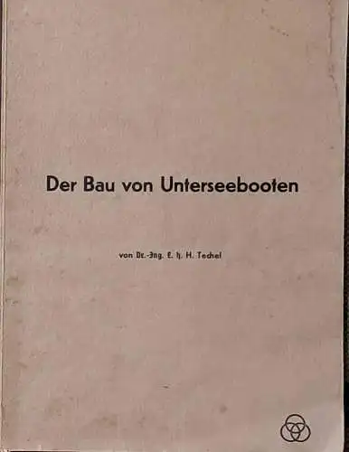 Techel, H., Dr.-ing E.h: Der Bau von Unterseebooten. ^(Das vorliegende Werk ist entstanden aus einer Reihe gleichnamiger Aufsätzte, die in den Jahrgängen 1919 und 1920 der Zeitschrift des Verein Deutscher Ingenieure erschienen sind. 