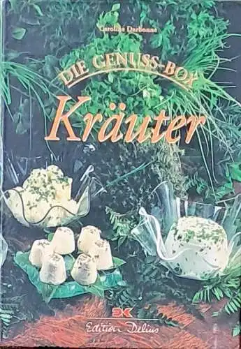 Darbonne, Caroline und Elisabeth Szilagyi-Westphal: Kräuter. Caroline Darbonne. [Aus dem Franz. von Elisabeth Szilagyi-Westphal] / Die Genuss-Box; Edition Delius. 