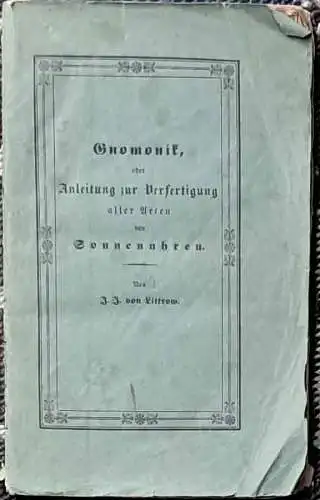 Gnomonik., oder Anleitung zur Verfertigung aller Arten von Sonnenuhren, Littrow, J. J