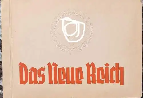 Das Neue Reich. - Eine Bilderfolge unserer Zeit. 