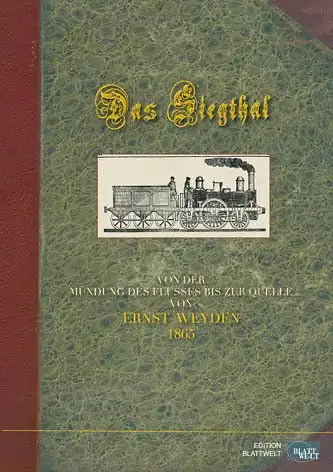 Weyden, Ernst: Das Siegthal : ein Führer von der Mündung bis zur Quelle des Flusses und durch seine Seitenthäler    zugleich Handbuch für.. 