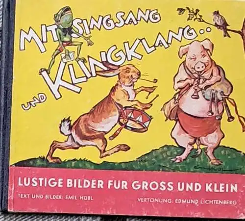 Hübl, Emil und Edmund Lichtenberg: Mit Singstimme und Klingklang. - Lustige Bilder für Groß und Klein.