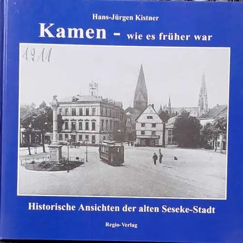 Kistner, Hans-Jürgen: Kamen - wie es früher war : historische Ansichten der alten Seseke-Stadt. hrsg. vom Heimat- und Verkehrsverein Kamen e.V. Hans-Jürgen Kistner. 