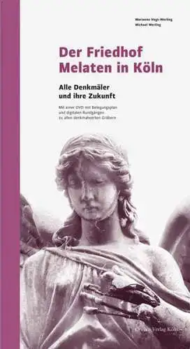 Vogt Werling, Marianne und Michael Werling: Der Friedhof Melaten in Köln : alle Denkmäler und ihre Zukunft ; mit einer DVD mit Belegungsplan und digitalen..