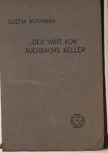 Wustmann, Gustav: Der Wirt von Auerbachs Keller (zu Leipzig) Dr. Heinrich Stromer von Auerbach 1482 - 1542. - mit sieben Briefen Stromers an Spalatin. 