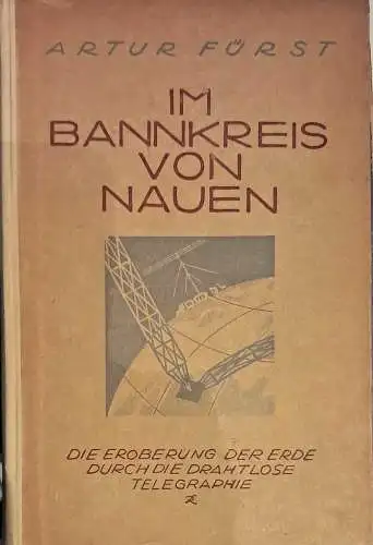 Fürst, Artur: Im Bannkreis von Nauen. Die Eroberung der Erde durch die drahtlose Telegraphie. 