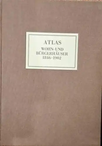 Berger, Manfred (Hrg.): Atlas Wohn- und Bürgerhäuser 1846 - 1902 Reprint aus 31 Jahrgängen der 1851-1904 erschienen Zeitschrift für Bauwesen. 