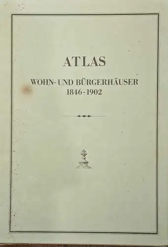 Berger, Manfred (Hrg.): Atlas Wohn- und Bürgerhäuser 1846 - 1902 Reprint aus 31 Jahrgängen der 1851-1904 erschienen Zeitschrift für Bauwesen. 