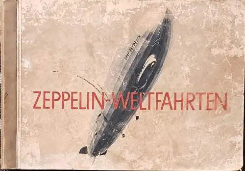 Zeppelin-Weltfahrten I - Vom ersten Luftschiff 1899 bis zu den Fahrten des LZ 127 "Graf Zeppelin" 1932. Textliche Gestaltung H. Luschnath. 
