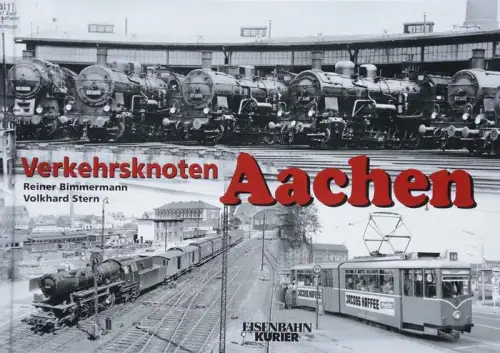 Bimmermann, Reiner und Volkhard Stern: Verkehrsknoten Aachen. Reiner Bimmermann/Volkhard Stern / Eisenbahn Kurier. 