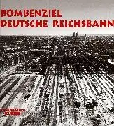 Frister, Thomas: Bombenziel Deutsche Reichsbahn : der alliierte Luftkrieg gegen deutsche Bahnanlagen. [Bearb.: Thomas Frister]. 