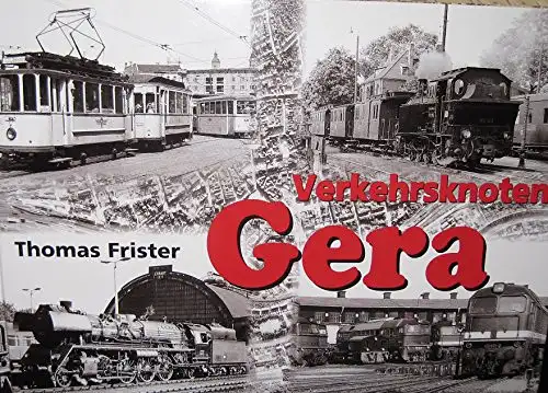 Frister, Thomas (Hrg.): Verkehrsknoten Gera : 140 Jahre Eisenbahn in Gera ; (1859 - 1999). Thomas Frister / Eisenbahn-Kurier. 