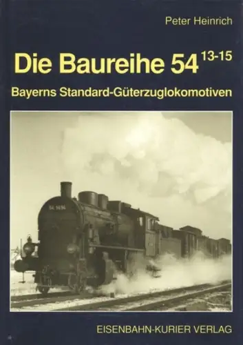 Heinrich, Peter (Hrg.): Die Baureihe 54 : [Bayerns Standard-Güterzuglokomotiven]. [Peter Heinrich]. 