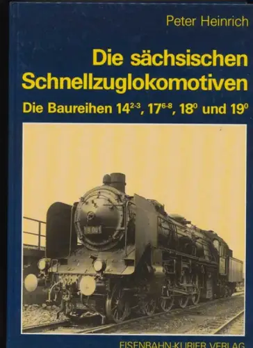 Heinrich, Peter (Hrg.): Die sächsischen Schnellzuglokomotiven : d. Baureihen 142-3, 176-8, 180 u. 190. Peter Heinrich. 