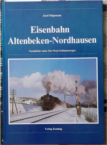 Högemann, Josef: Eisenbahn Altenbeken - Nordhausen. - Geschichte eines Ost-West Schieneweges. 