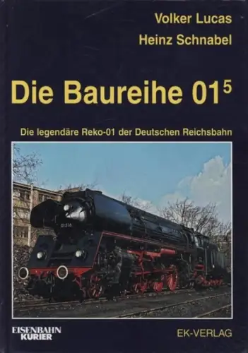 Lucas, Volker und Heinz Schnabel: Die Baureihe 015 : die Geschichte der Reko-01 der Deutschen Reichsbahn. Volker Lucas ; Heinz Schnabel / Eisenbahn-Kurier. 