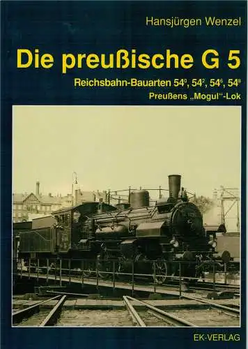 Wenzel, Hans-Jürgen: Die preussische Lokbauart G 5 : Reichsbahnbauarten 540, 542, 546 und 548 ; Preussens "Mogul"-Lok. Hansjürgen Wenzel. 