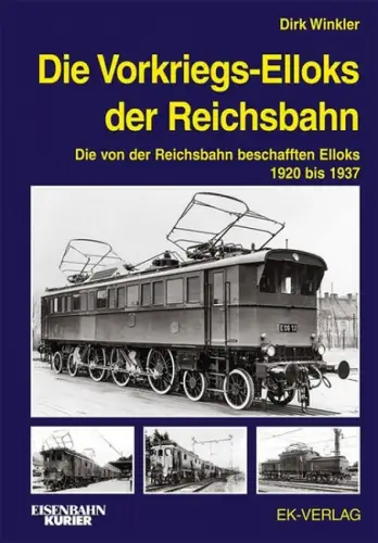 Winkler, Dirk: Die Vorkriegs-Elloks der Reichsbahn : die von der Reichsbahn beschafften Elloks 1920 bis 1937. 