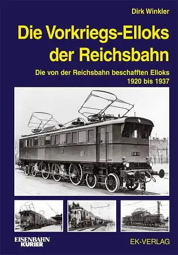 Winkler, Dirk: Die Vorkriegs-Elloks der Reichsbahn : die von der Reichsbahn beschafften Elloks 1920 bis 1937. 