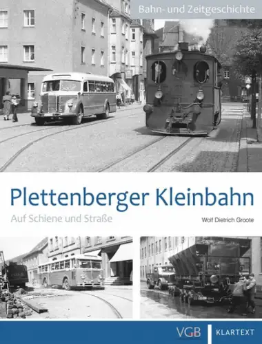 Groote, Wolf Dietrich: Plettenberger Kleinbahn : auf Schiene und Straße. Bahn- und Zeitgeschichte. 