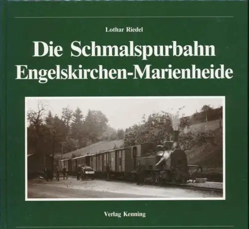 Riedel, Lothar: Die Schmalspurbahn Engelskirchen - Marienheide. 