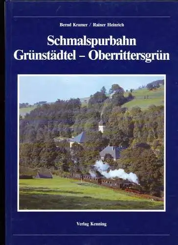 Kramer, Bernd und Rainer Heinrich: Schmalspurbahn Grünstädtel - Oberrittersgrün. Bernd Kramer/Rainer Heinrich / Nebenbahndokumentation ; Bd. 25. 