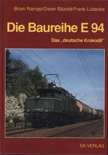 Rampp, Brian, Dieter Bäzold und Frank Lüdecke: Die Baureihe E 94 : schwere Güterzugellok in Deutschland und Österreich ; [das "deutsche Krokodil"]. Brian Rampp ; Dieter Bäzold ; Frank Lüdecke. 